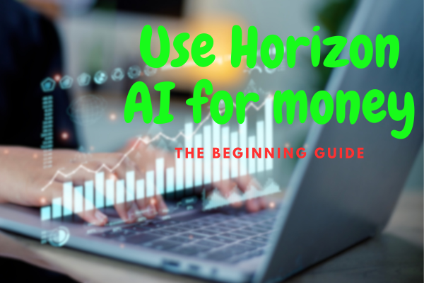 How to use Horizon AI for money