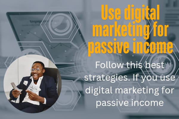 How to use digital marketing for passive income