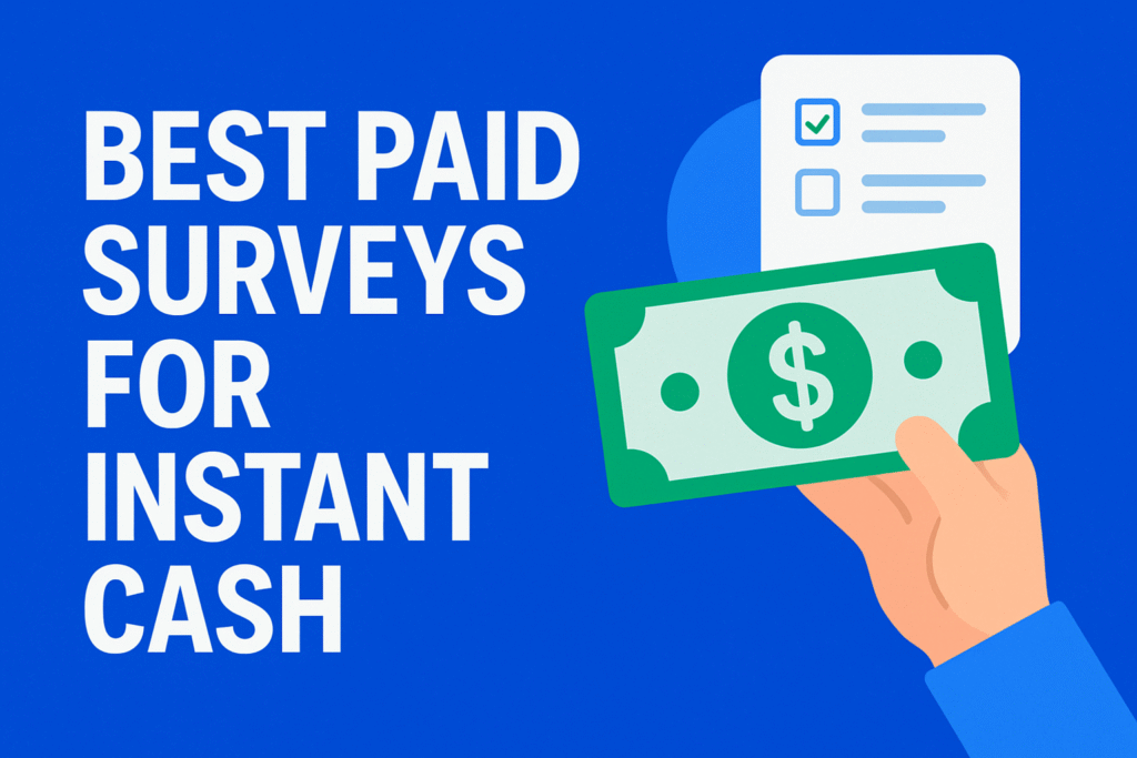 Best Paid Surveys for Instant Cash